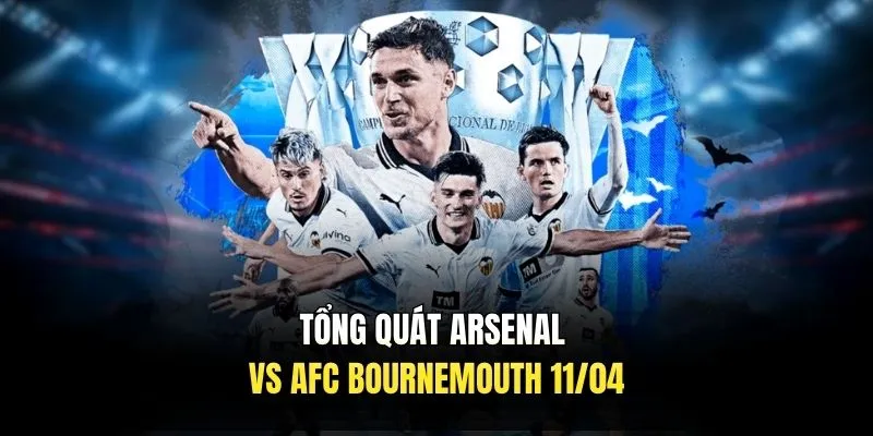 Tổng quát Arsenal vs AFC Bournemouth 11/04